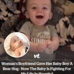 Woman’s boyfriend gave her baby boy a bear hug – now the baby is fighting for his life in hospital